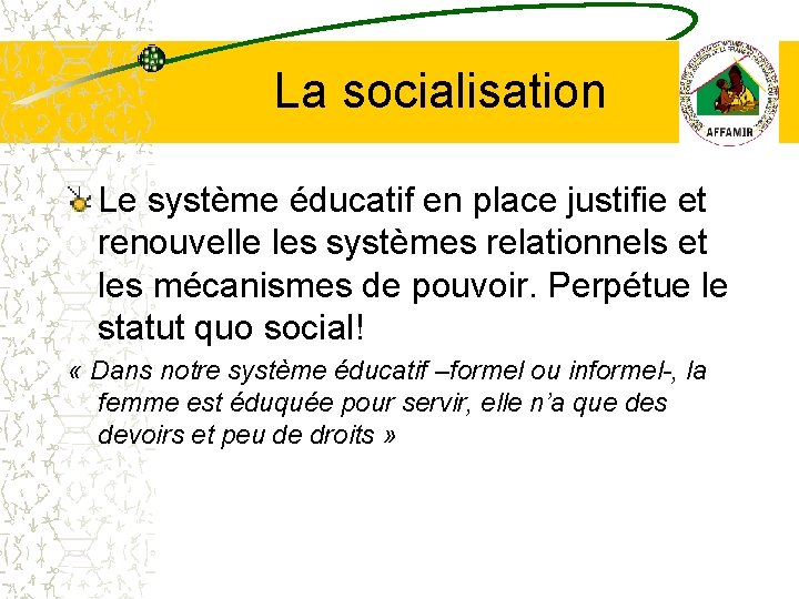 La socialisation Le système éducatif en place justifie et renouvelle les systèmes relationnels et