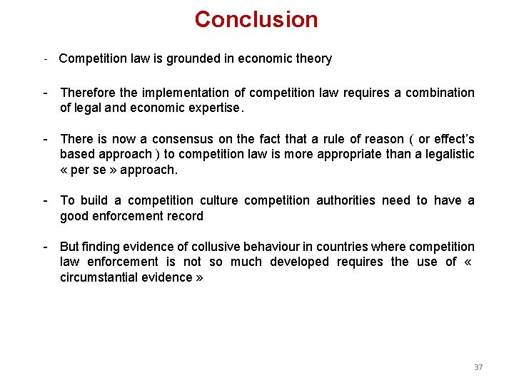 Conclusion - Competition law is grounded in economic theory - Therefore the implementation of