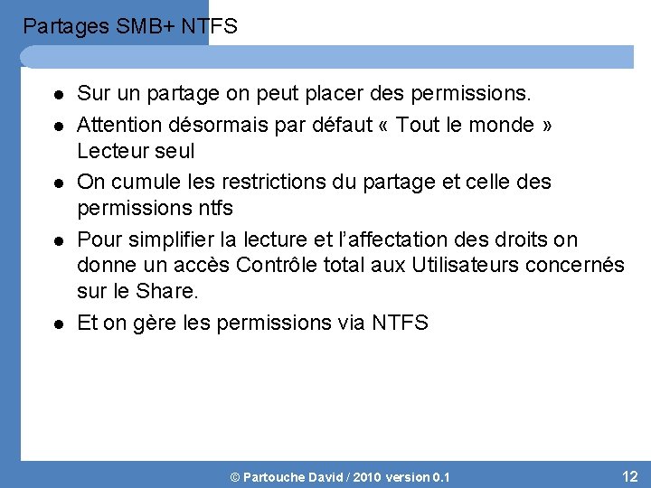 Partages SMB+ NTFS l l l Sur un partage on peut placer des permissions.