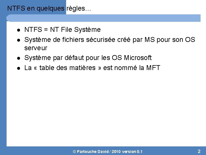 NTFS en quelques règles… l l NTFS = NT File Système de fichiers sécurisée