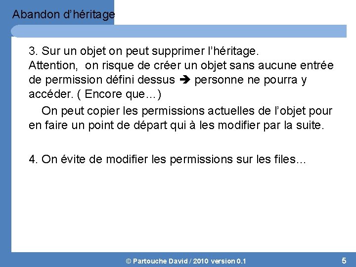 Abandon d’héritage 3. Sur un objet on peut supprimer l’héritage. Attention, on risque de