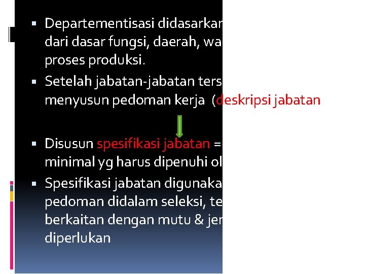  Departementisasi didasarkan pada kombinasi dari dasar fungsi, daerah, waktu, langganan & proses produksi.