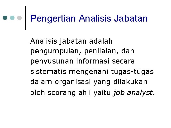 Pengertian Analisis Jabatan Analisis jabatan adalah pengumpulan, penilaian, dan penyusunan informasi secara sistematis mengenani