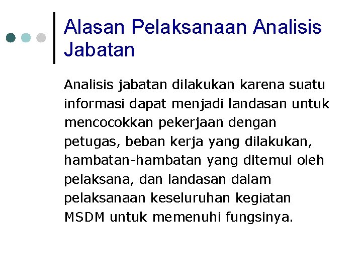 Alasan Pelaksanaan Analisis Jabatan Analisis jabatan dilakukan karena suatu informasi dapat menjadi landasan untuk