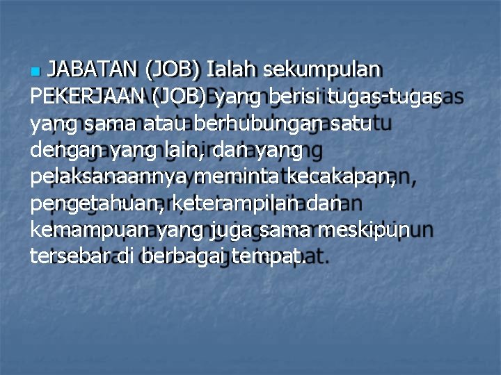 JABATAN (JOB) Ialah sekumpulan PEKERJAAN (JOB) yang berisi tugas-tugas yang sama atau berhubungan satu