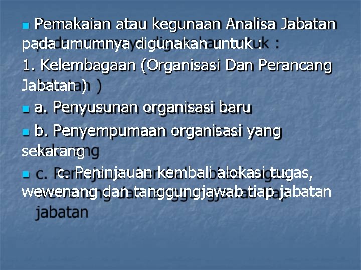 Pemakaian atau kegunaan Analisa Jabatan pada umumnya digunakan untuk : 1. Kelembagaan (Organisasi Dan