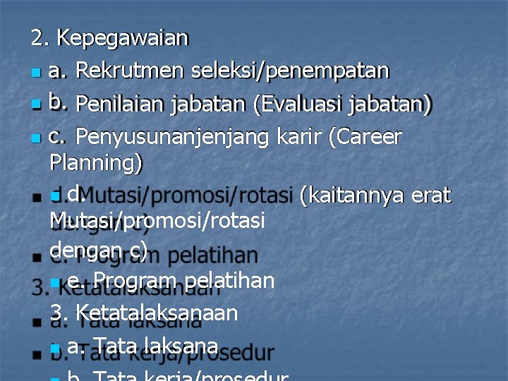 2. Kepegawaian a. Rekrutmen seleksi/penempatan b. Penilaian jabatan (Evaluasi jabatan) c. Penyusunanjenjang karir (Career