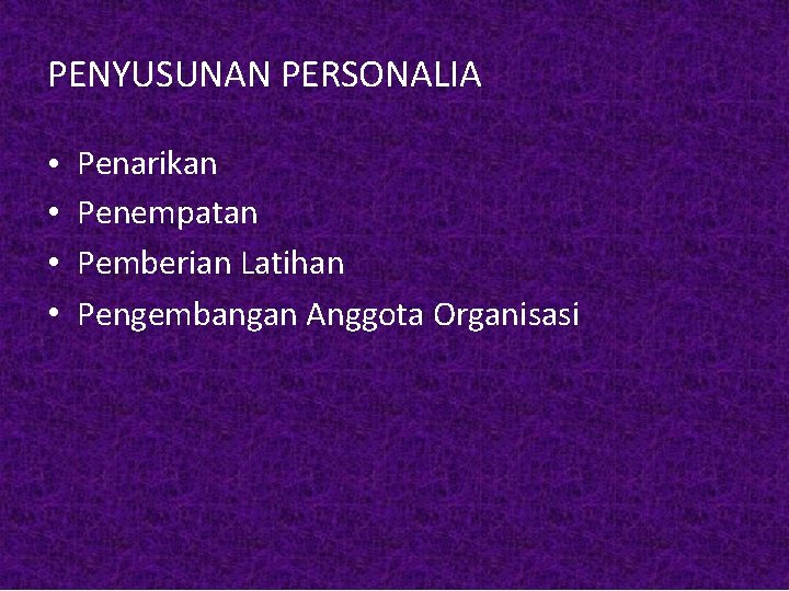 PENYUSUNAN PERSONALIA • • Penarikan Penempatan Pemberian Latihan Pengembangan Anggota Organisasi 