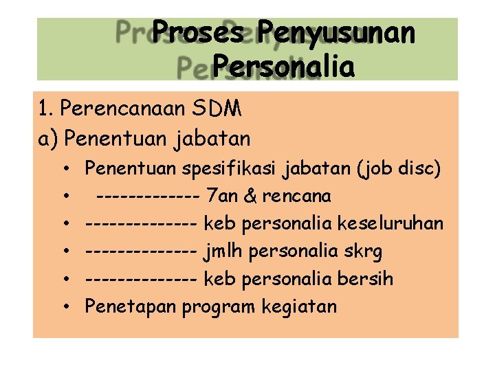 Proses Penyusunan Personalia 1. Perencanaan SDM a) Penentuan jabatan • • • Penentuan spesifikasi