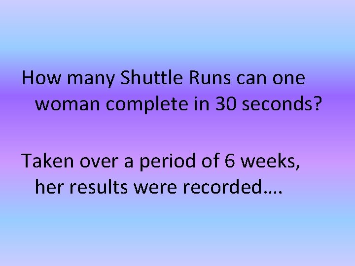 How many Shuttle Runs can one woman complete in 30 seconds? Taken over a