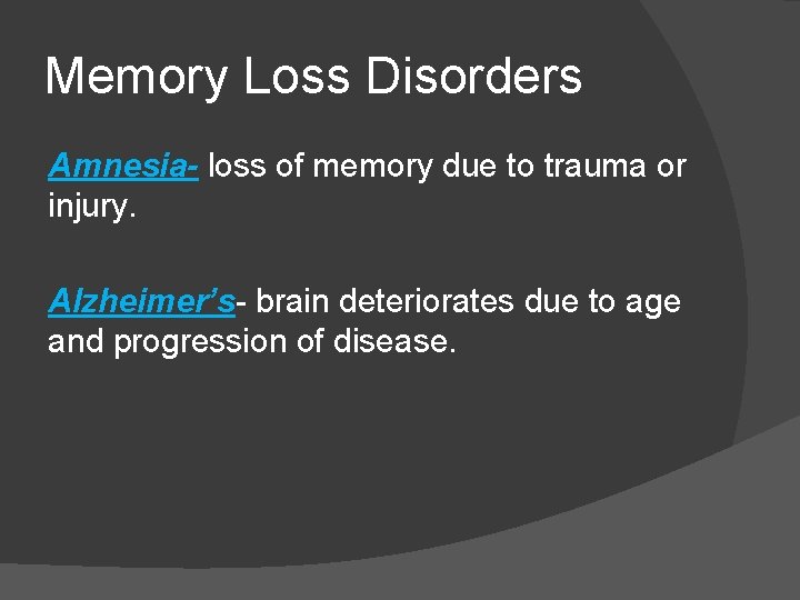 Memory Loss Disorders Amnesia- loss of memory due to trauma or injury. Alzheimer’s- brain Memory Loss Disorders Amnesia- loss of memory due to trauma or injury. Alzheimer’s- brain