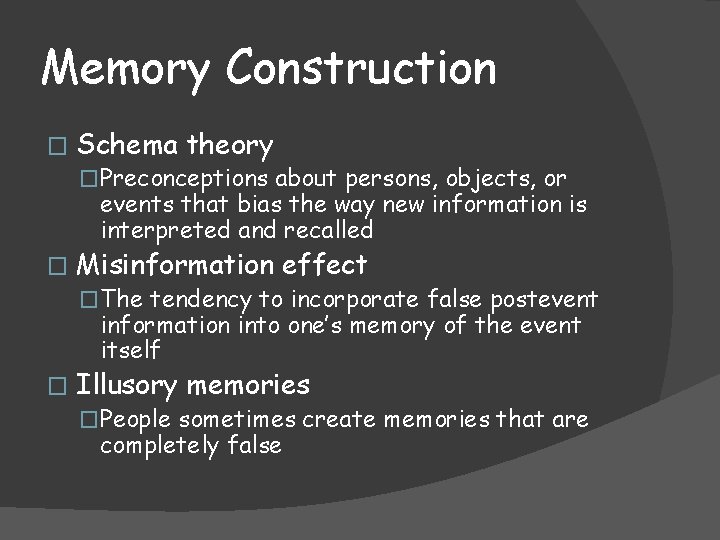 Memory Construction � Schema theory �Preconceptions about persons, objects, or events that bias the Memory Construction � Schema theory �Preconceptions about persons, objects, or events that bias the