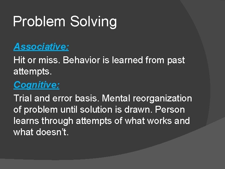 Problem Solving Associative: Hit or miss. Behavior is learned from past attempts. Cognitive: Trial Problem Solving Associative: Hit or miss. Behavior is learned from past attempts. Cognitive: Trial