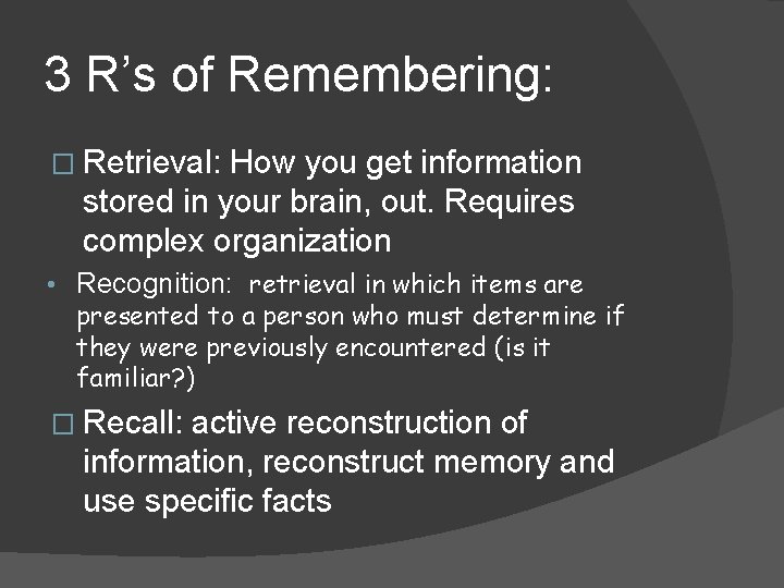 3 R’s of Remembering: � Retrieval: How you get information stored in your brain, 3 R’s of Remembering: � Retrieval: How you get information stored in your brain,