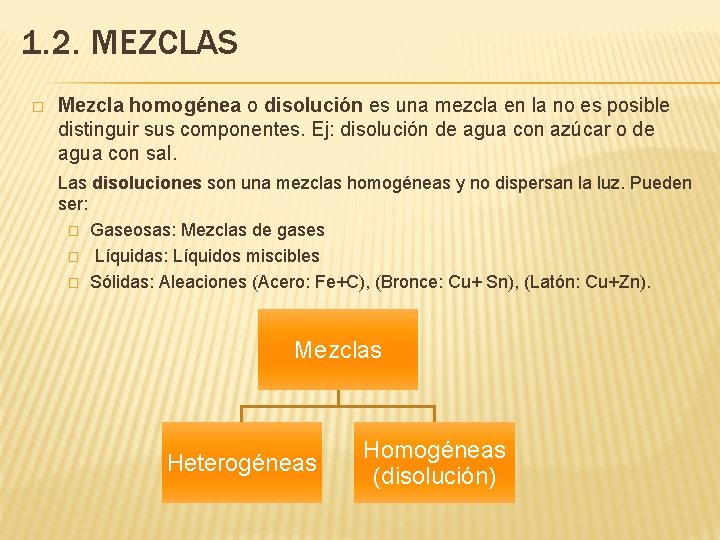 1. 2. MEZCLAS � Mezcla homogénea o disolución es una mezcla en la no 1. 2. MEZCLAS � Mezcla homogénea o disolución es una mezcla en la no