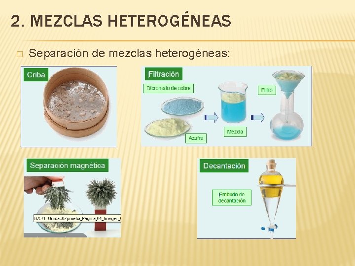 2. MEZCLAS HETEROGÉNEAS � Separación de mezclas heterogéneas: 2. MEZCLAS HETEROGÉNEAS � Separación de mezclas heterogéneas: