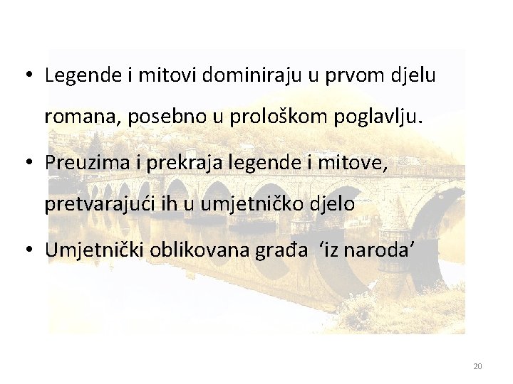  • Legende i mitovi dominiraju u prvom djelu romana, posebno u prološkom poglavlju.