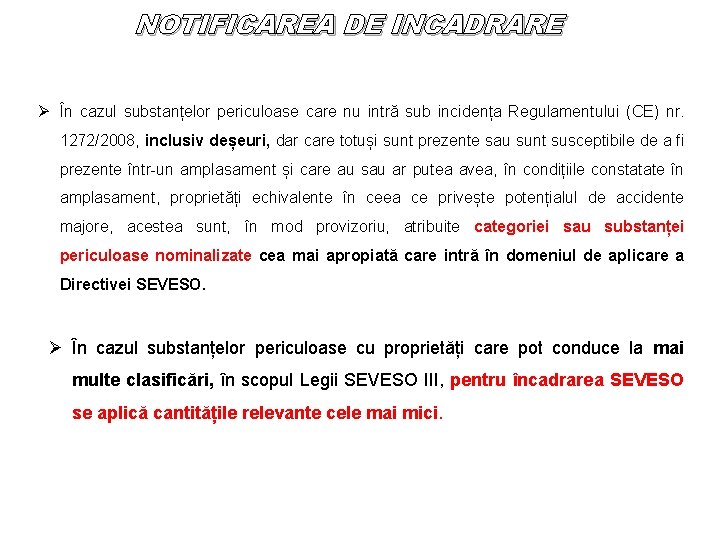 NOTIFICAREA DE INCADRARE Ø În cazul substanțelor periculoase care nu intră sub incidența Regulamentului