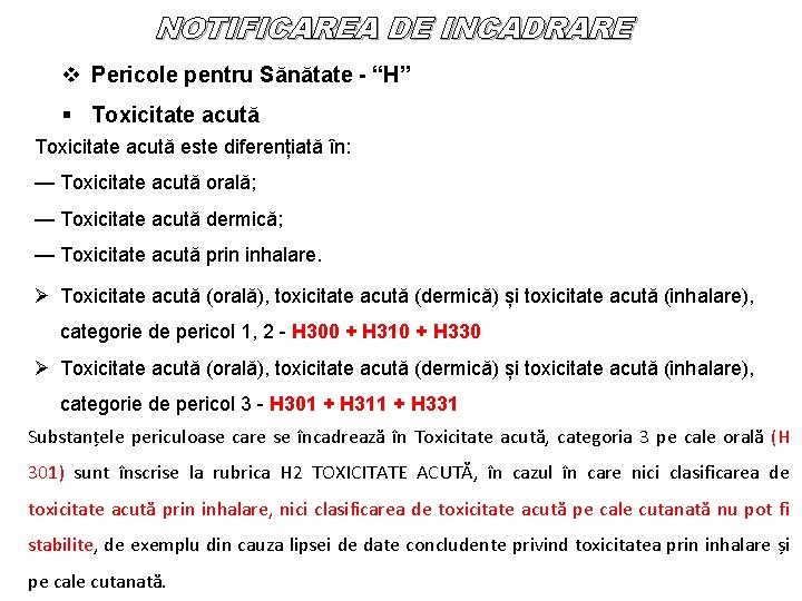 NOTIFICAREA DE INCADRARE v Pericole pentru Sănătate - “H” § Toxicitate acută este diferențiată