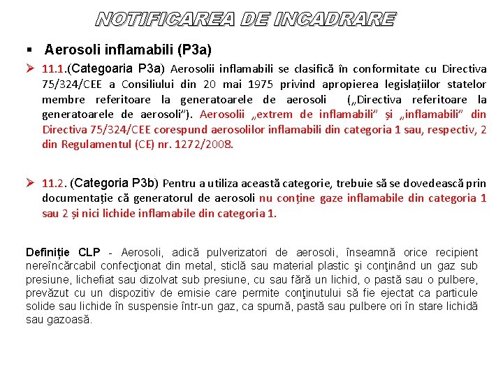 NOTIFICAREA DE INCADRARE § Aerosoli inflamabili (P 3 a) Ø 11. 1. (Categoaria P