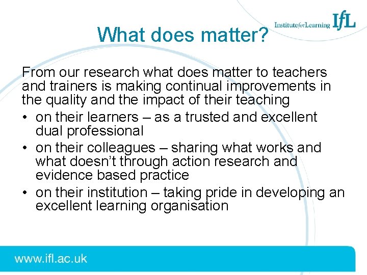 What does matter? From our research what does matter to teachers and trainers is