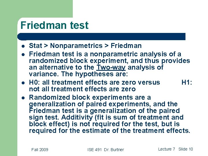Friedman test l l Stat > Nonparametrics > Friedman test is a nonparametric analysis