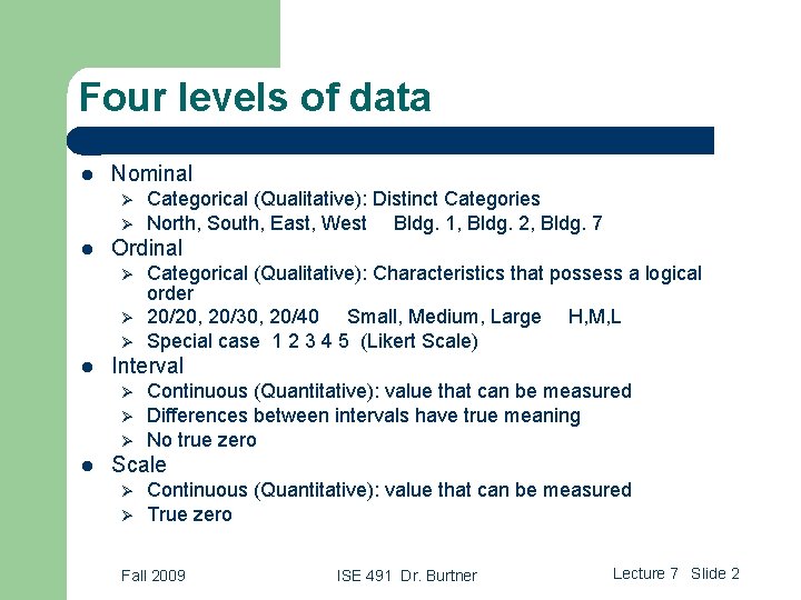 Four levels of data l Nominal Ø Ø l Ordinal Ø Ø Ø l