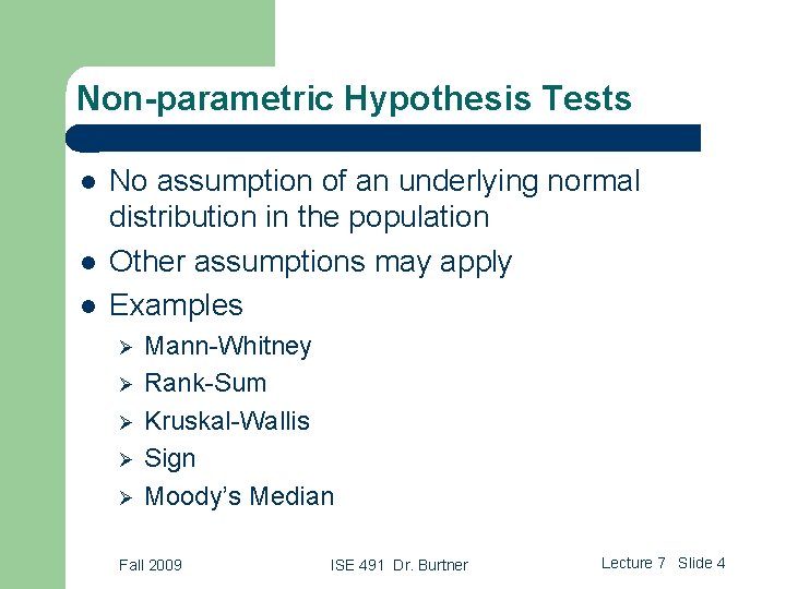 Non-parametric Hypothesis Tests l l l No assumption of an underlying normal distribution in