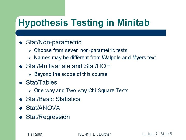 Hypothesis Testing in Minitab l Stat/Non-parametric Ø Ø l Stat/Multivariate and Stat/DOE Ø l