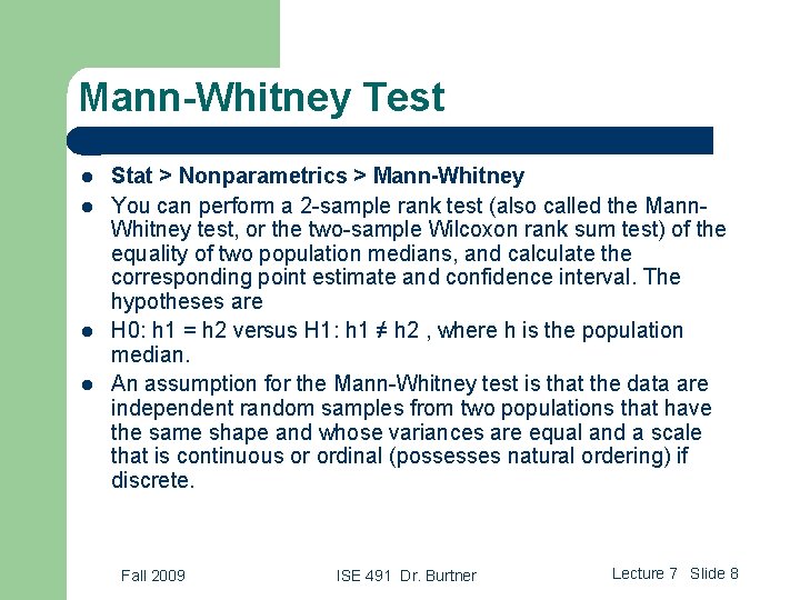 Mann-Whitney Test l l Stat > Nonparametrics > Mann-Whitney You can perform a 2