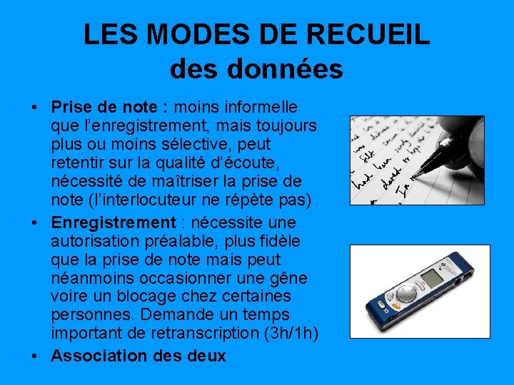 LES MODES DE RECUEIL des données • Prise de note : moins informelle que