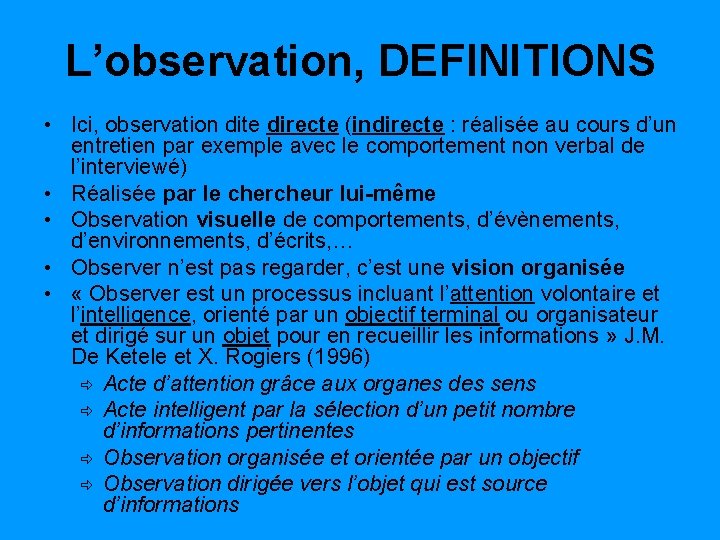 L’observation, DEFINITIONS • Ici, observation dite directe (indirecte : réalisée au cours d’un entretien