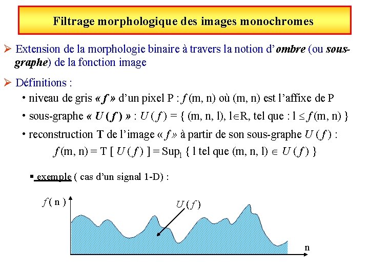 Filtrage morphologique des images monochromes Ø Extension de la morphologie binaire à travers la Filtrage morphologique des images monochromes Ø Extension de la morphologie binaire à travers la