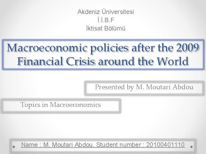 Akdeniz Üniversitesi İ. İ. B. F İktisat Bölümü Macroeconomic policies after the 2009 Financial