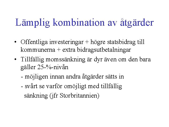 Lämplig kombination av åtgärder • Offentliga investeringar + högre statsbidrag till kommunerna + extra