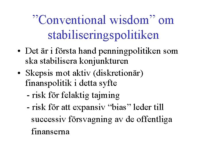 ”Conventional wisdom” om stabiliseringspolitiken • Det är i första hand penningpolitiken som ska stabilisera