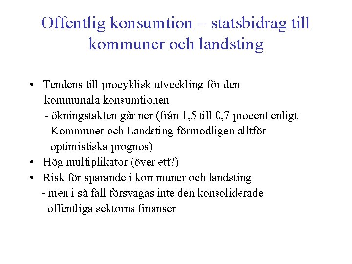 Offentlig konsumtion – statsbidrag till kommuner och landsting • Tendens till procyklisk utveckling för