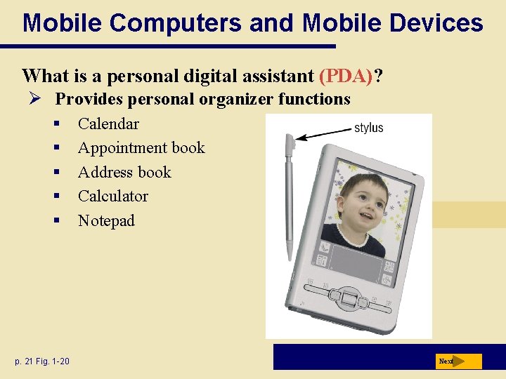 Mobile Computers and Mobile Devices What is a personal digital assistant (PDA)? Ø Provides