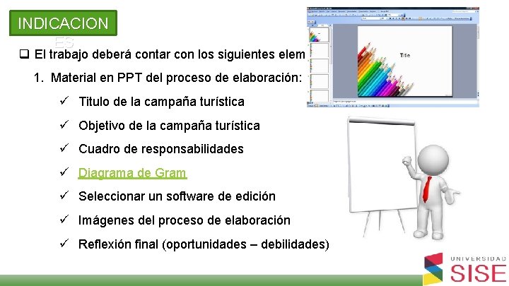 INDICACION ES q El trabajo deberá contar con los siguientes elementos: 1. Material en