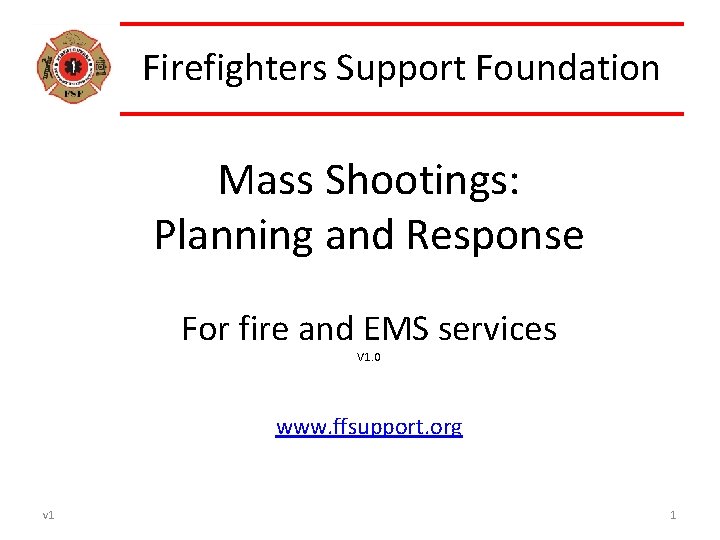 Firefighters Support Foundation Mass Shootings: Planning and Response For fire and EMS services V