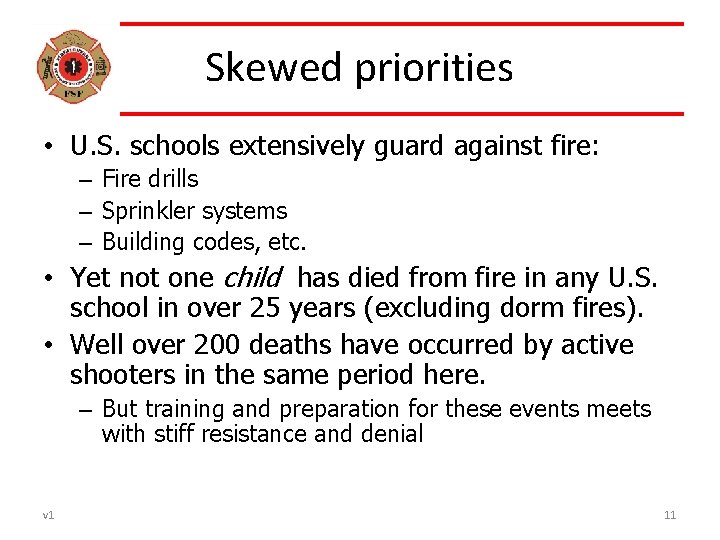 Skewed priorities • U. S. schools extensively guard against fire: – Fire drills –