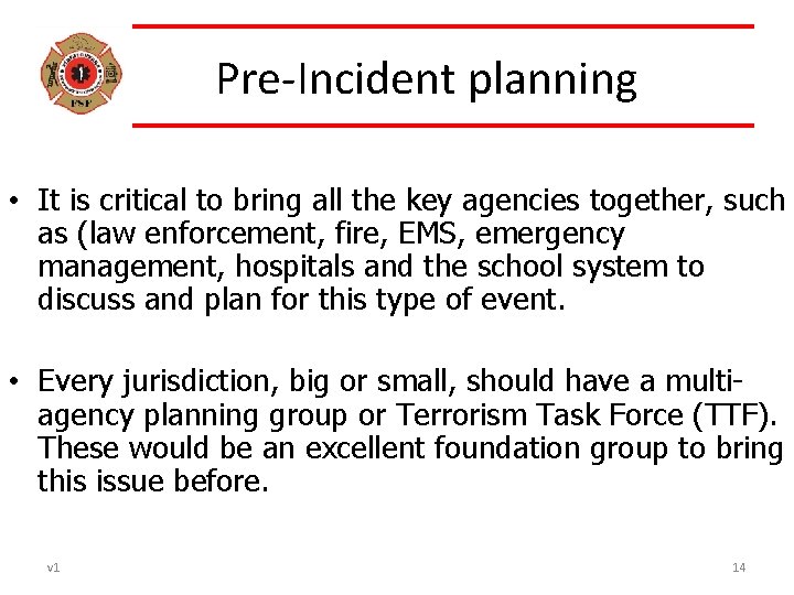 Pre-Incident planning • It is critical to bring all the key agencies together, such