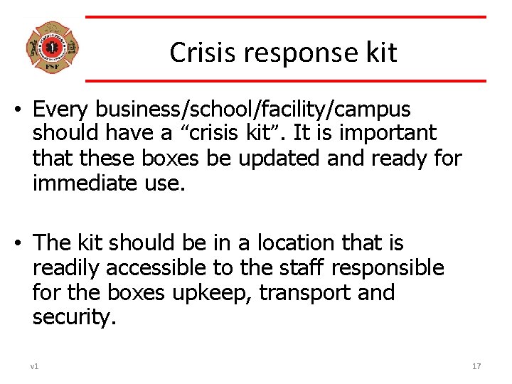 Crisis response kit • Every business/school/facility/campus should have a “crisis kit”. It is important