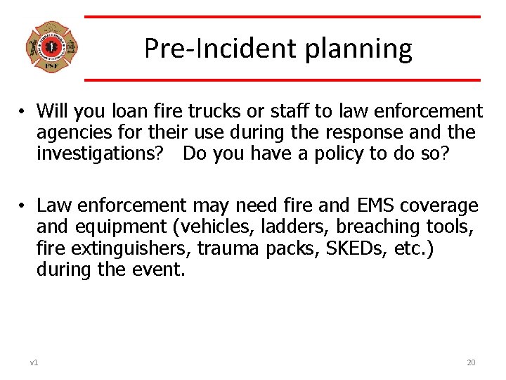 Pre-Incident planning • Will you loan fire trucks or staff to law enforcement agencies