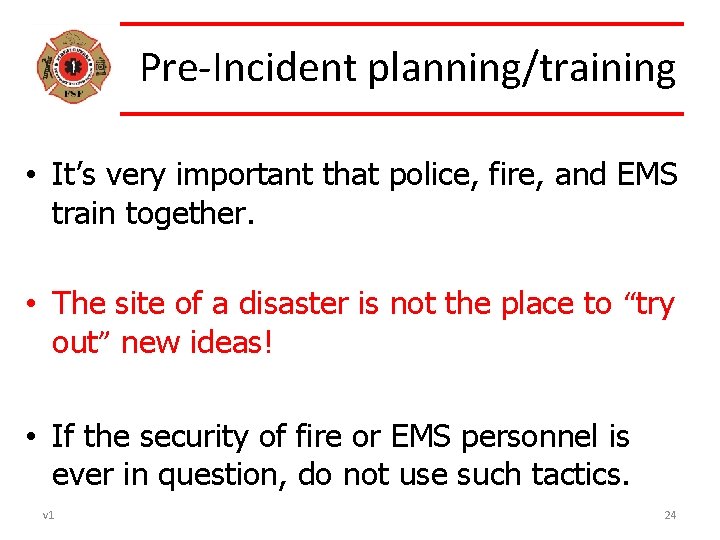 Pre-Incident planning/training • It’s very important that police, fire, and EMS train together. •