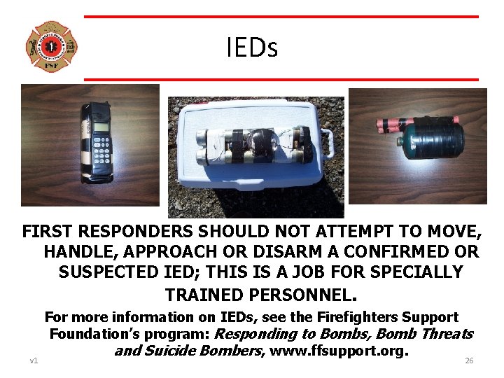 IEDs FIRST RESPONDERS SHOULD NOT ATTEMPT TO MOVE, HANDLE, APPROACH OR DISARM A CONFIRMED