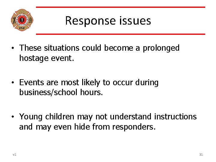 Response issues • These situations could become a prolonged hostage event. • Events are