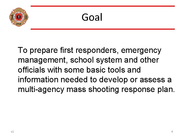 Goal To prepare first responders, emergency management, school system and other officials with some