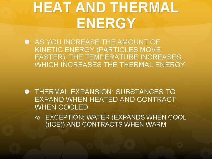 HEAT AND THERMAL ENERGY AS YOU INCREASE THE AMOUNT OF KINETIC ENERGY (PARTICLES MOVE