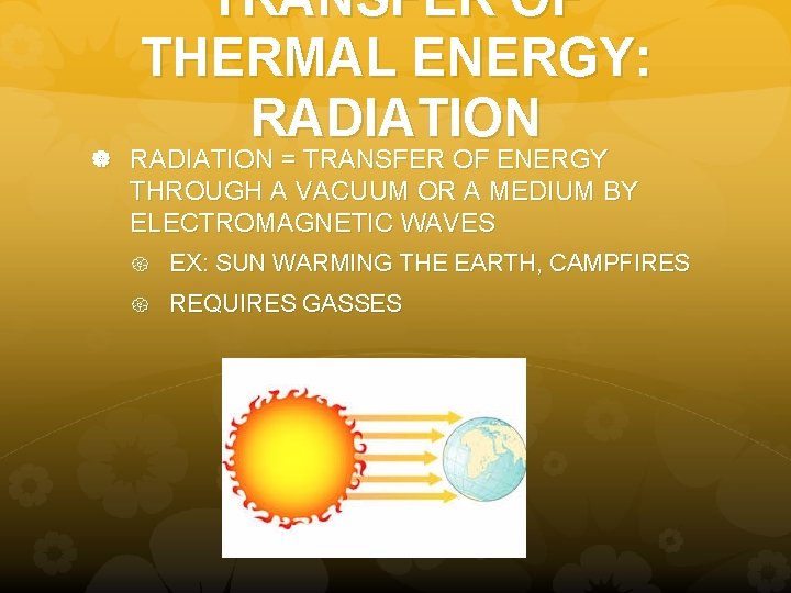 TRANSFER OF THERMAL ENERGY: RADIATION = TRANSFER OF ENERGY THROUGH A VACUUM OR A